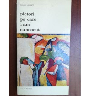 Pictori pe care i-am cunoscut- Jacques Lassaigne