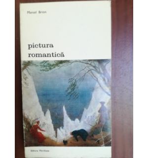 Pictura romantica- Marcel Brion