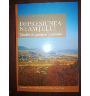 Depresiunea Neamtului. Studiu de geografie umana- Radu Dimitriu