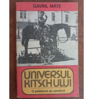 Universul Kitschului- Gavril Mate