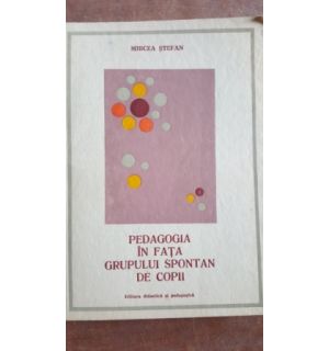 Pedagogia in fata grupului spontan de copii- Mircea Stefan