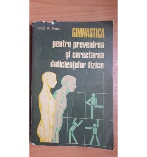Gimnastica pentru prevenirea si corectarea deficientelor fizice- Ionel A. Bratu