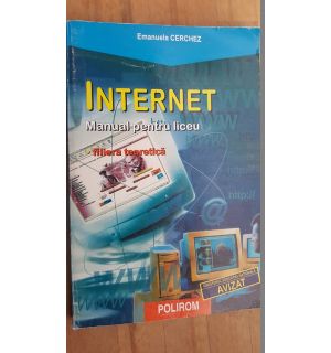Internet. Manual pentru liceu. Filiera teoretica- Emanuela Cerchez
