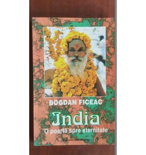 India. O poarta spre eternitate- Bogdan Ficeac