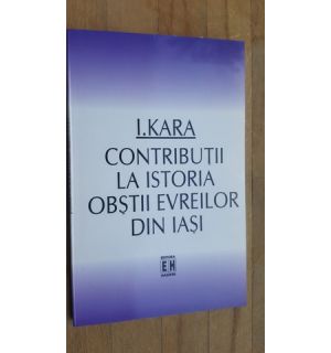 Contributii la istoria obstilor evreilor din Iasi- I. Kara
