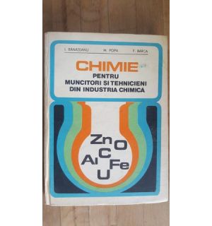 Chimie pentru muncitori si tehnicieni din industria chimica- I.Banateanu, M.Popa, F.Barca