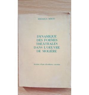 Dynamique des formes theatrale dans l'oeuvre de Moliere- Mihaela Mirtu