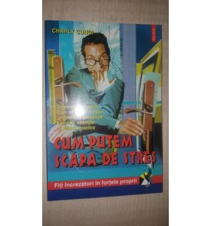 Cum putem scapa de stres- Charly Cungi