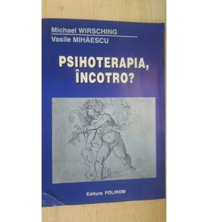Psihoterapia, incotro- Michael Wirsching, Vasile Mihaescu