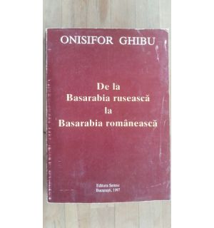 De la Basarabia ruseasca la Basarabia romaneasca- Onisifor Ghibu