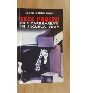 Zece prostii prin care barbatii isi incurca viata- Laura Schlessinger