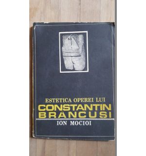 Estetica operei lui Constantin Brancusi- Ion Mocioi