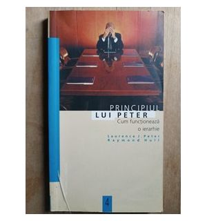 Principiul lui Peter. Cum functioneaza o ierarhie- Laurence J. Peter