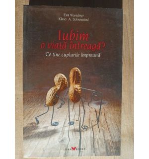 Iubim o viata intreaga? Ce tine cuplurile impreuna- Eva Wunderer