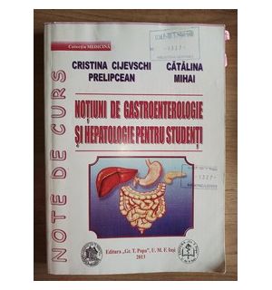 Notiuni de gastroenterologie si hepatologie pentru sudenti- Cristina Cijevschi Prelipcean, Catalina Mihai