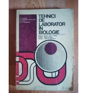 Tehnici de laborator in biologie ptr. cl. Xll-a-O. Boldor