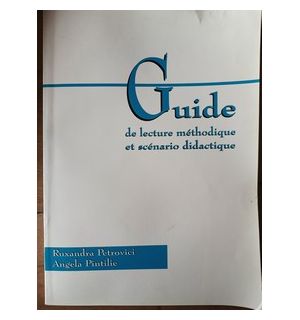 Guide de lecture methodique et scenario didactique- Ruxandra Petrovici, Angela Pintilie