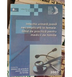 Infectia urinara joasa necomplicata la femeie Ghiduri de practica pentru medicii de familie