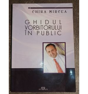 Ghidul vorbitorului in public- Chira Mircea