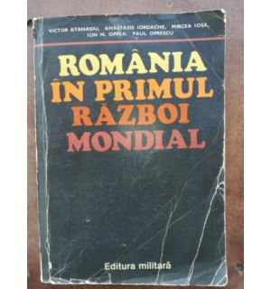 Romania in Primul Razboi Mondial- Victor Atanasiu, Anastasie Iordache