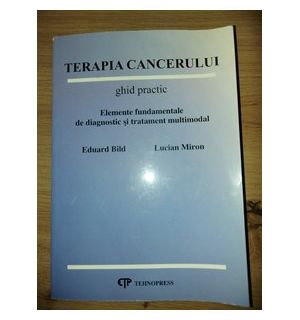 Terapia cancerului ghid practic Eduard Bild,Lucian Miron
