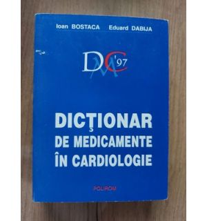 Dictionar de medicamente in cardiologie- Ioan Bostaca, Eduard Dabija