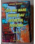 Cea mai mare iubire sau secretul fericirii- Mihai Botez