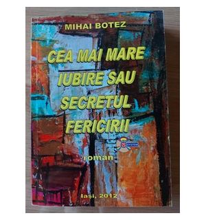 Cea mai mare iubire sau secretul fericirii- Mihai Botez