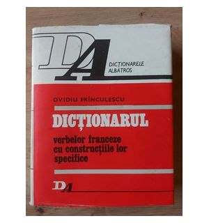 Dictionarul verbelor franceze cu constructiile lor specifice- Ovidiu Frinculescu