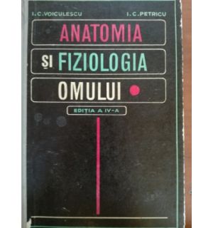Anatomia si fiziologia omului- I.C.Voiculescu, I.C.Petricu