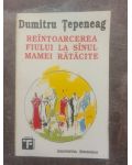 Reintoarcerea fiului la sinul mamei ratacite- Dumitru Tepeneag
