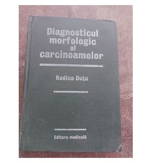 Diagnosticul morfologic al carcinoamelor- Rodica Dutu