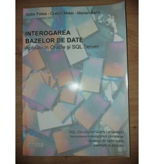 Interogarea bazelor de date- Victor Felea, Codrut Matei