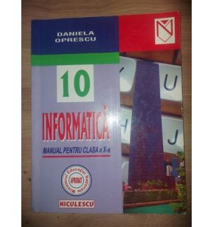 Informatica. Manual pentru clasa a 10-a - Daniela Oprescu