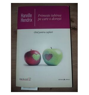 Primeste iubirea pe care o doresti- Harville Hendrix