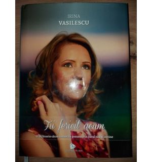 Fii fericit acum- Irina Vasilescu