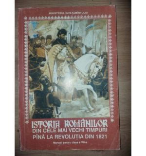Istoria romanilor din cele mai vechi timpuri pina la Revolutia din 1821. Manual pentru clasa a 7-a- H. Daicoviciu, T. Popoviciu