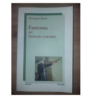 Fantoma sau Indoiala teatrului- Monique Borie