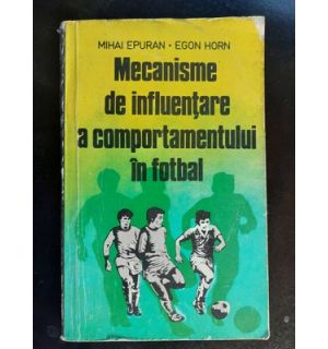Mecanisme de influentare a comportamentului in fotbal- Mihai Epuran, Egon Horn