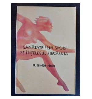 Sanatate prin sport pe intelesul fiecaruia- Gheorghe Dumitru