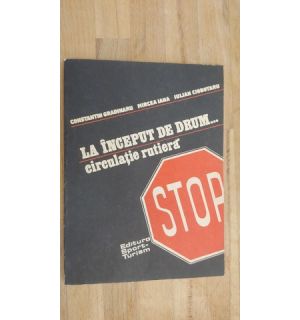 La inceput de drum... circulatie rutiera- Constantin Gradinaru, Mircea Iana