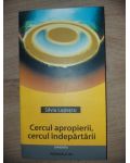 Cercul apropierii, cercul indepartarii- Silviu Lupascu