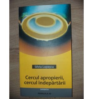 Cercul apropierii, cercul indepartarii- Silviu Lupascu