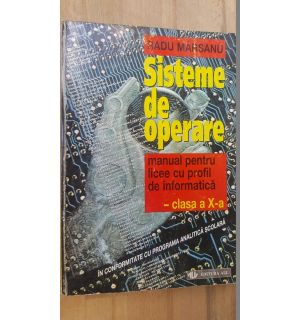 Sisteme de operare. Manual pentru licee cu profil de informatica cl. a X-a- Radu Marsanu