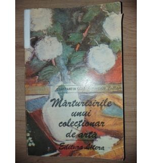 Marturisirile unui colectionar de arta- Constantin Constantinescu