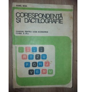 Corespondenta si dactilografie. Manual pentru licee economice clasa a 9-a - Aurel Boia