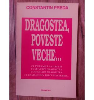 Dragostea, poveste veche... - Constantin Preda