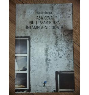 Asa ceva nu ti s-ar putea intampla niciodata- Jon McGregor