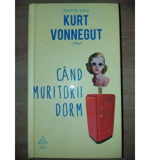 Cand muritorii dorm- Kurt Vonnegut