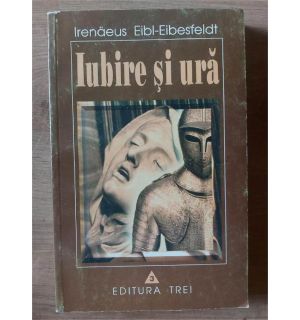 Iubire si ura- Irenaeus Eibl-Eibesfeldt